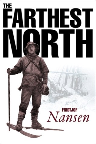 Farthest North: The Voyage and Exploration of the "Fram" 1893-96
