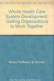 Whole health care system development : getting organisations to work together