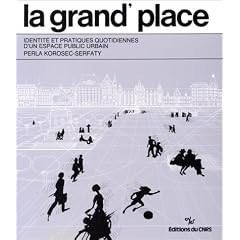 Grand'place : Identit� et pratiques quotidiennes d'un espace public urbain