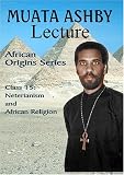 AFRICAN ORIGINS SERIES Class 15: Neterianism and African Religion