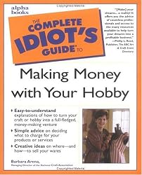 Complete Idiot's Guide to Making Money with Your Hobby