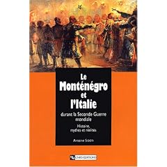 Le Mont�n�gro et l'Italie durant la Seconde Guerre mondiale : Histoire, mythes et r�alit�s