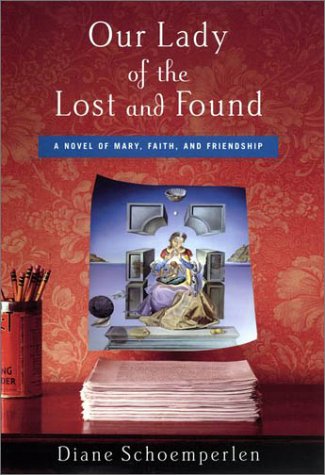 Our Lady of the Lost and Found: A Novel of Mary, Faith, and Friendship