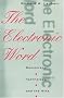 The Electronic Word: Democracy, Technology, and the Arts