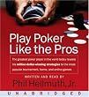 Play Poker Like The Pros CD: The greatest poker player in the world today reveals his million-dollar-winning strategies to the most popular tournament, home and online games