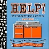 Help! My Apartment Has a Kitchen Cookbook: 100 + Great Recipes with Foolproof Instructions