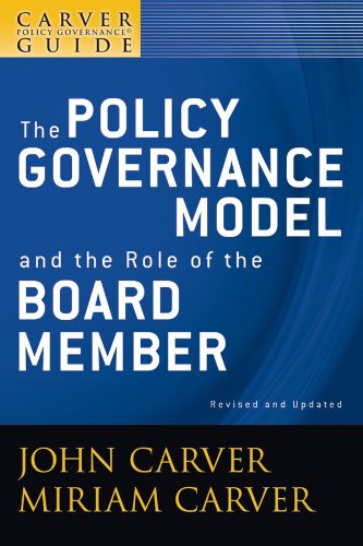 A Carver Policy Governance Guide, The Policy Governance Model and the Role of the Board Member: Volume 1 (J-B Carver Board Governance Series)