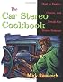 The Car Stereo Cookbook