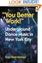 "You Better Work!" Underground Dance Music in New York City