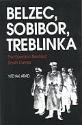 Belzec, Sobibor, Treblinka: The Operation Reinhard Death Camps