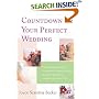 Countdown to Your Perfect Wedding: From Engagement Ring to Honeymoon, a Week-by-Week Guide to Planning the Happiest Day of Your Life