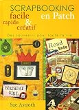Scrapbooking en Patch facile, rapide & cr�atif : Des souvenirs pour toute la vie