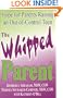 The Whipped Parent: Hope for Parents Raising an Out-Of-Control Teen