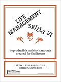 Life Management Skills VI: reproducible activity handouts created for facilitators (Life Management Skills)