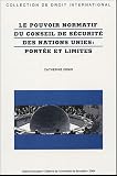 Le pouvoir normatif du Conseil de sécurité des Nations Unies : portée et limites