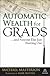 Automatic Wealth for Grads: And Anyone Else Just Starting Out