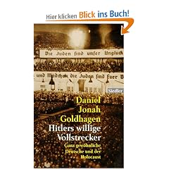 Hitlers willige Vollstrecker. Ganz gew�hnliche Deutsche und der Holocaust