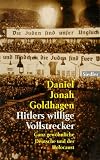 Hitlers willige Vollstrecker - Ganz gew&ouml;hnliche Deutsche und der Holocaust - Daniel Jonah Goldhagen