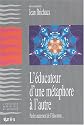 L'éducateur, d'une métaphore à l'autre : Parler autrement de l'éducateur