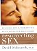 Books : Resurrecting Sex: Resolving Sexual Problems and Rejuvenating Your Relationship