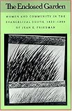 The Enclosed Garden: Women and Community in the Evangelical South, 1830-1900 (Fred W Morrison Series in Southern Studies)
