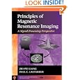 Principles of Magnetic Resonance Imaging: A Signal Processing Perspective by Zhi-Pei Liang and Paul C. Lauterbur