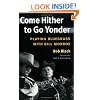 Come Hither to Go Yonder: PLAYING BLUEGRASS WITH BILL MONROE (Music in American Life)