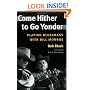 Come Hither to Go Yonder: PLAYING BLUEGRASS WITH BILL MONROE (Music in American Life)