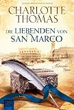 Die Liebenden von San Marco: Historischer Roman - Charlotte Thomas