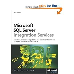 Microsoft SQL Server Integration Services: Erstellen von Datenintegrations- und Datentransformationsl�sungen auf Unternehmensebene