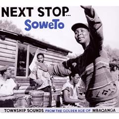 Next Stop...Soweto. Township Sounds Of The Golden Age Of Mbaqanga