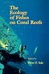 The Ecology of Fishes on Coral Reefs