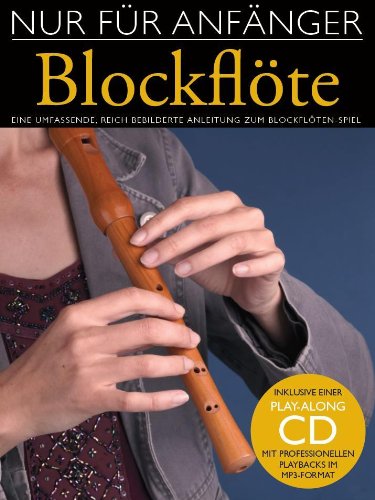 Bosworth Musikverlag Nur F&uuml;r Anf&auml;nger: Blockfl&ouml;te: Eine umfassende und reich bebilderte Anleitung zum Blockfl&ouml;tenspiel