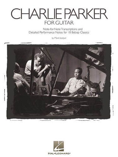 Charlie Parker for Guitar: Note-for-Note Transcriptions and Detailed Performance Notes for 18 Bebop Classics Image Charlie Parker for Guitar: Note-for-Note Transcriptions and Detailed Performance Notes for 18 Bebop Classics