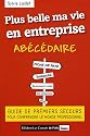 Plus belle ma vie en entreprise : Guide de premiers secours pour comprendre le monde professionnel