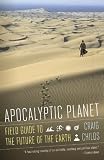 Apocalyptic Planet: A Field Guide to the Future of the Earth (Vintage)