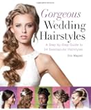 Gorgeous Wedding Hairstyles: A Step-by-Step Guide to 34 Spectacular Hairstyles
