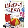 Literacy Play : Over 300 Dramatic Play Activities that Teach Pre-Reading Skills