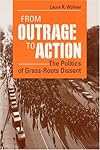 From Outrage to Action: THE POLITICS OF GRASS-ROOTS DISSENT