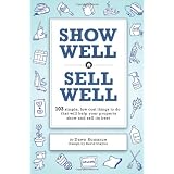 Show Well, Sell Well: 103 Simple, Low-Cost Things to do That Will Help Your Property Show and Sell its Best