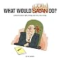 What Would Satan Do?: Cartoons About Right, Wrong, and Very, Very Wrong