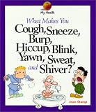 What Makes You Cough, Sneeze, Burp, Hiccup, Blink, Yawn, Sweat, And Shiver
