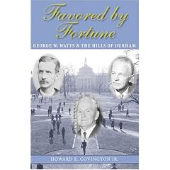 Favored by Fortune: George W. Watts and the Hills of Durham: Howard E., Jr. Covington