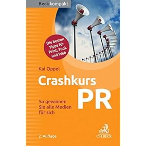 Crashkurs PR: So gewinnen Sie alle Medien für sich (Beck kompakt)