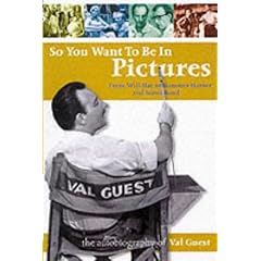 So You Want To Be In Pictures: The Autobiography of Val Guest