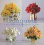 Bouquets: A Year of Flowers and Settings for the Table