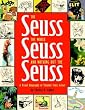 The Seuss, the Whole Seuss and Nothing But the Seuss: A Visual Biography of Theodor Seuss Geisel