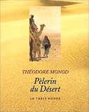 Le pèlerin du désert par Théodore Monod Le pèlerin du désert par Monod