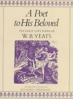 A Poet to His Beloved: The Early Love Poems of William Butler Yeats