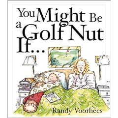 You Might Be a Golf Nut If...